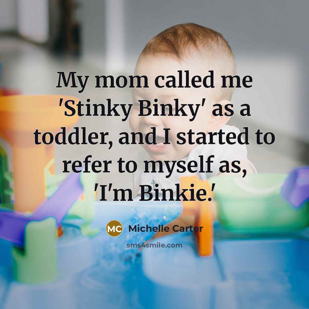 “My mom called me 'Stinky Binky' as a toddler, and…” quote by Michelle Carter