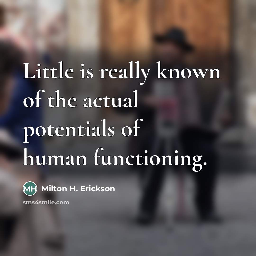 “Little is really known of the actual potentials of human…” quote by Milton H. Erickson