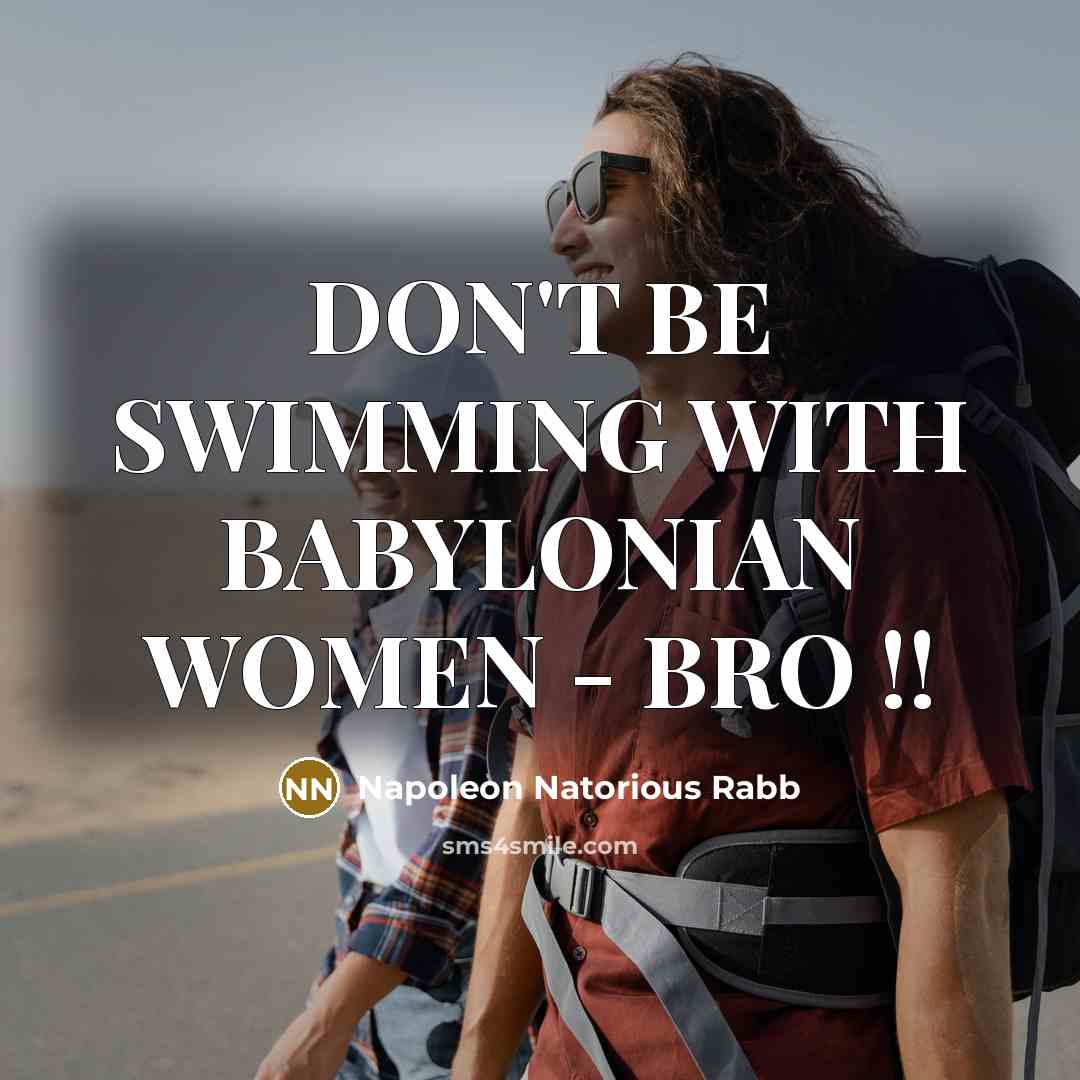 “DON'T BE SWIMMING WITH BABYLONIAN WOMEN - BRO !!…” quote by Napoleon Natorious Rabb