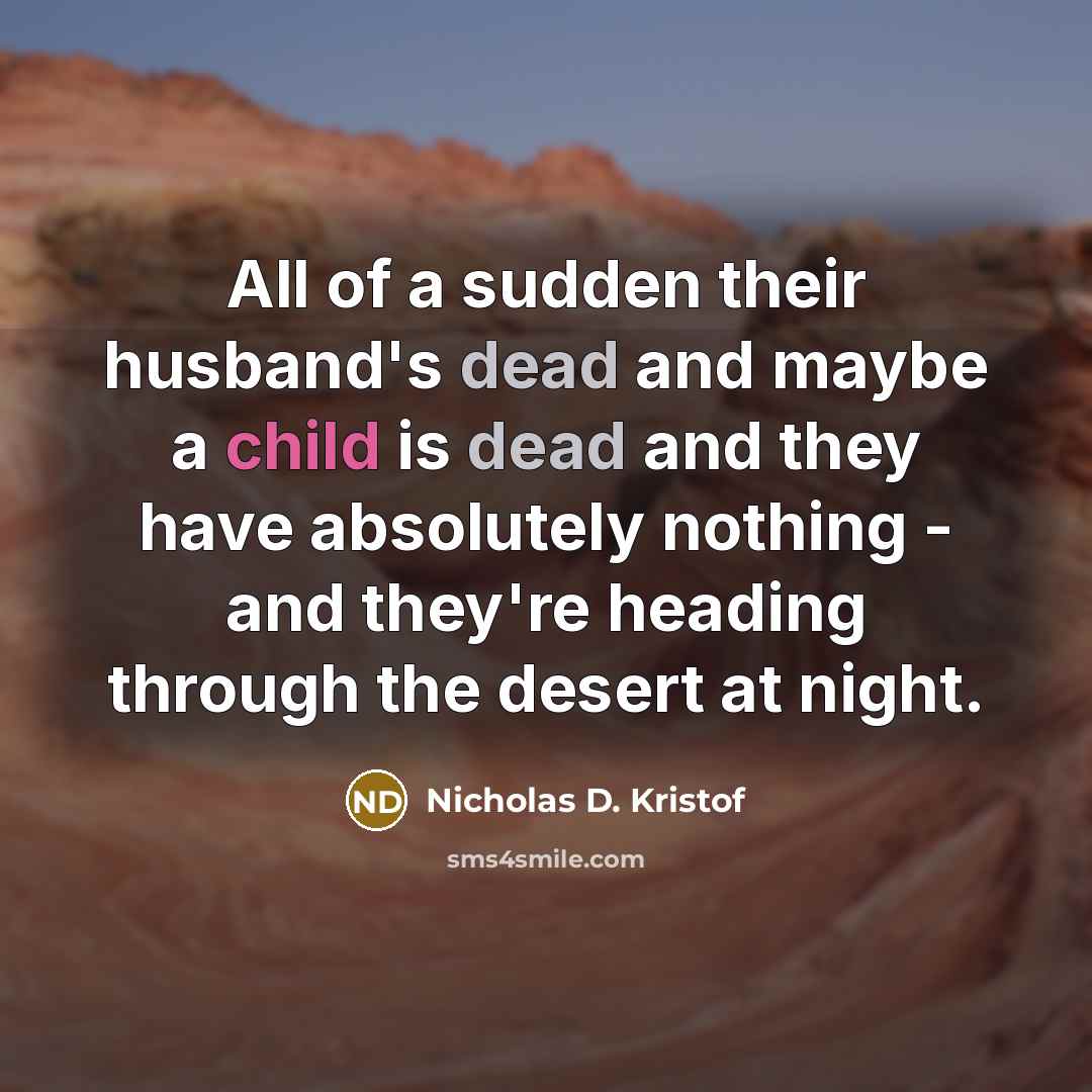 “All of a sudden their husband's dead and maybe a…” quote by Nicholas D. Kristof