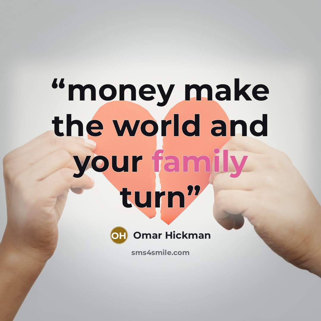“money make the world and your family turn” quote by Omar Hickman