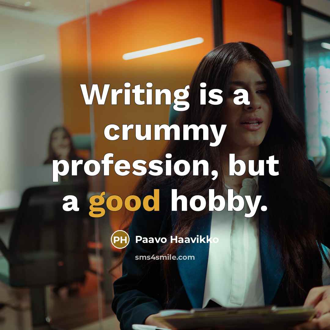 “Writing is a crummy profession, but a good hobby.…” quote by Paavo Haavikko