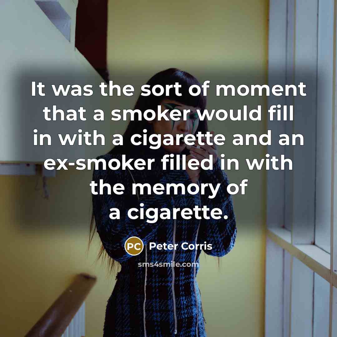 “It was the sort of moment that a smoker would…” quote by Peter Corris