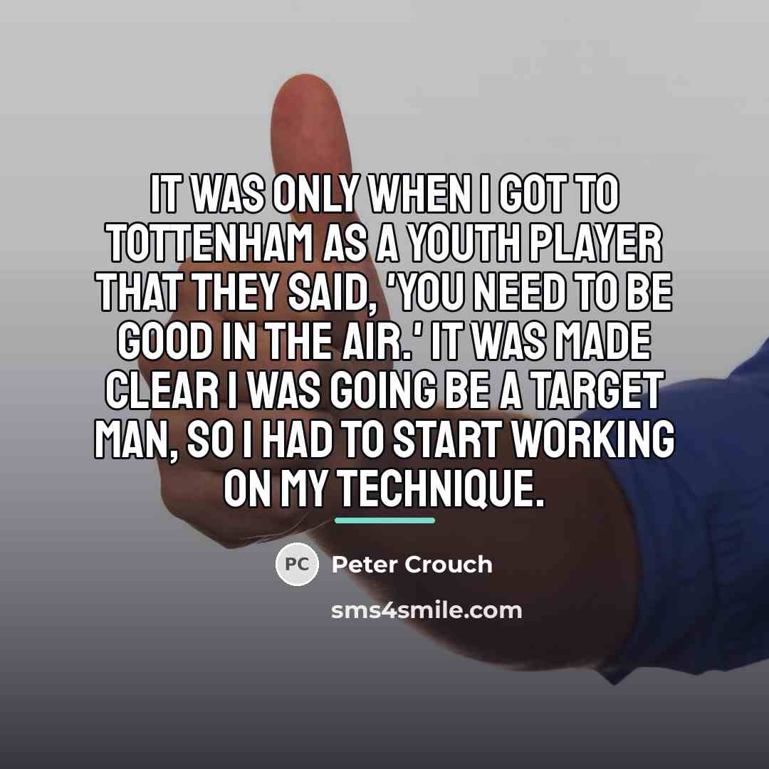 “It was only when I got to Tottenham as a…” quote by Peter Crouch