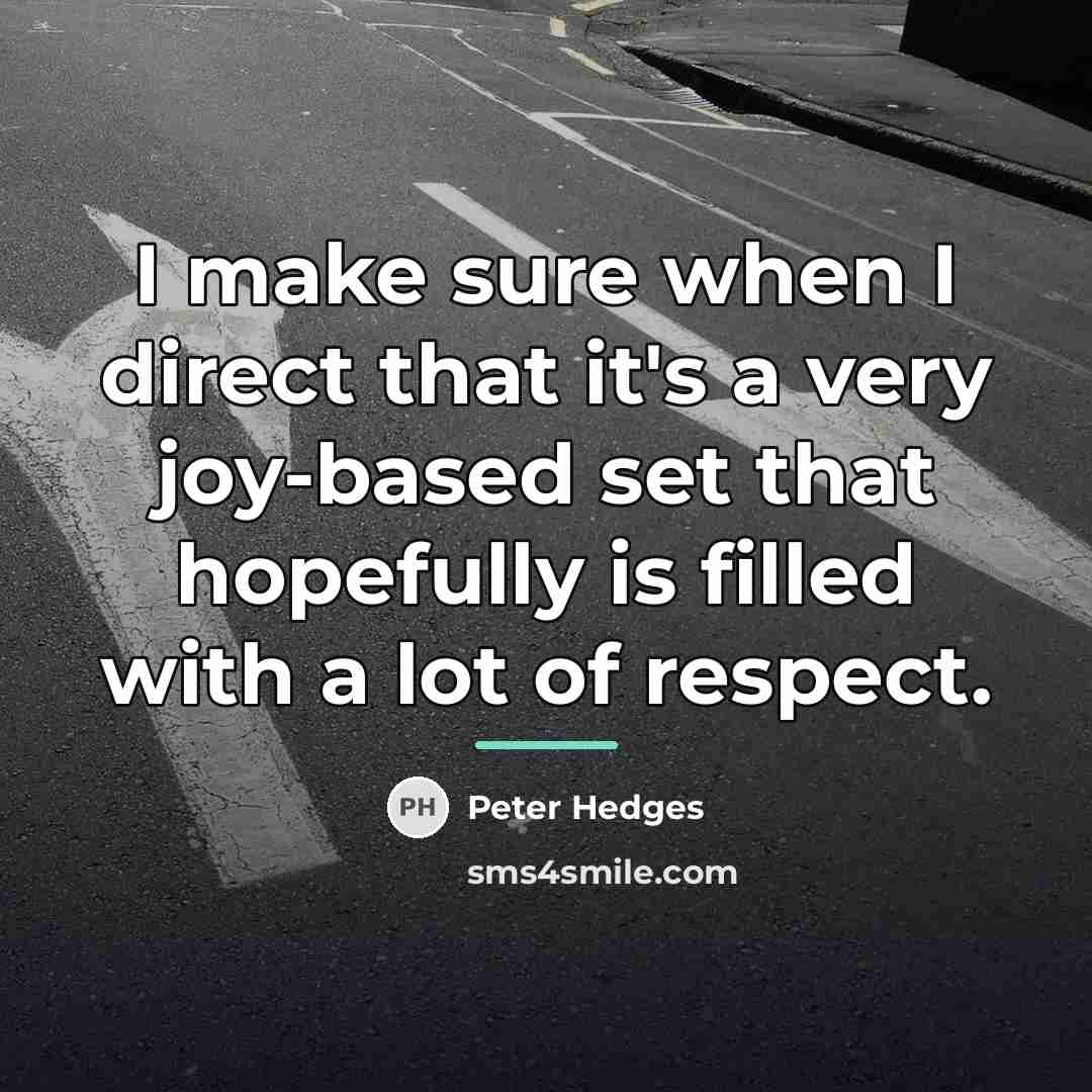 “I make sure when I direct that it's a very…” quote by Peter Hedges