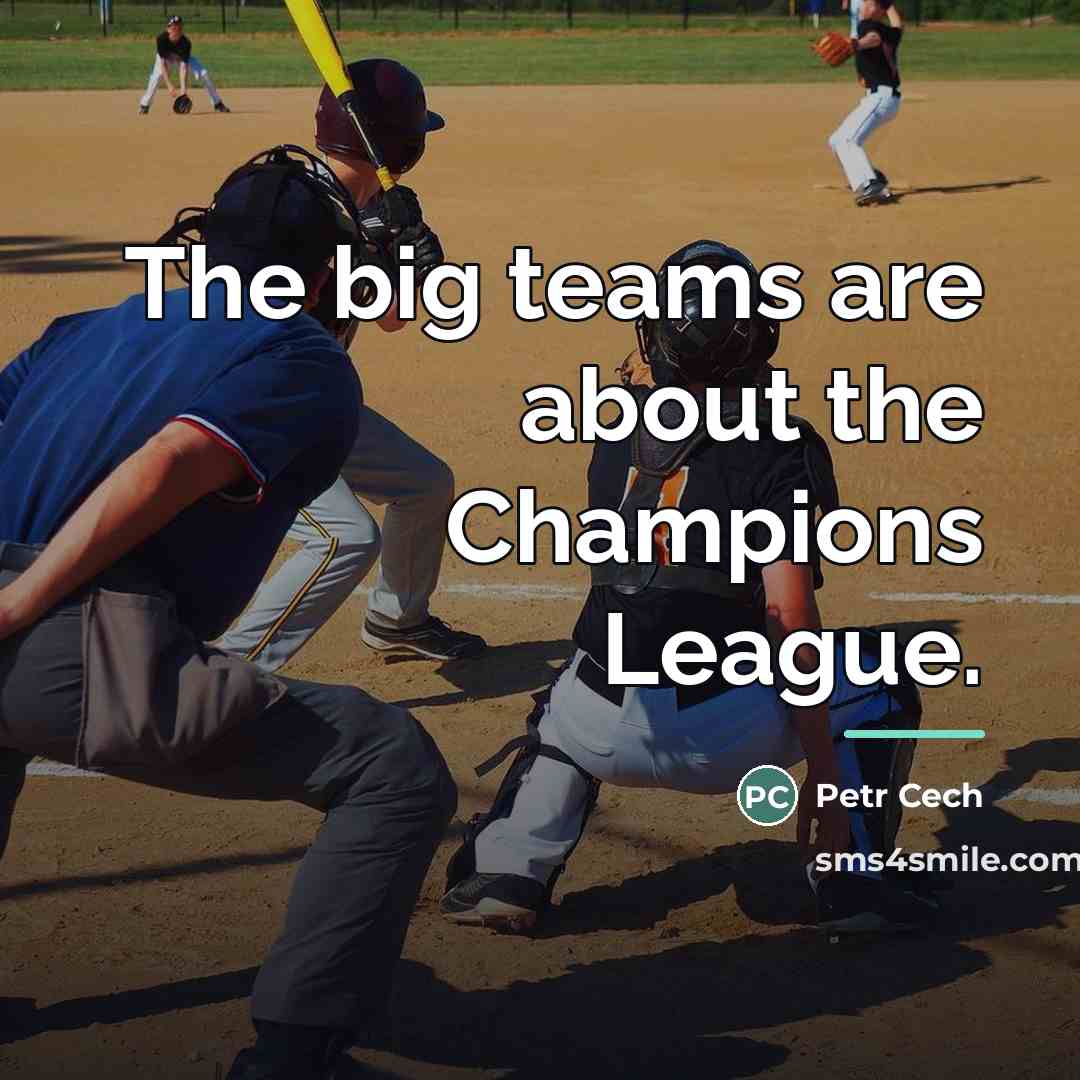 “The big teams are about the Champions League.…” quote by Petr Cech