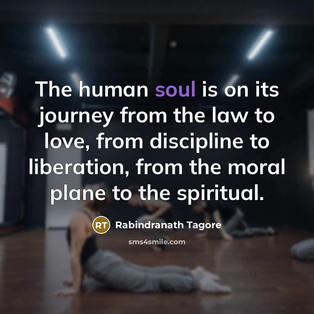 “The human soul is on its journey from the law…” quote by Rabindranath Tagore