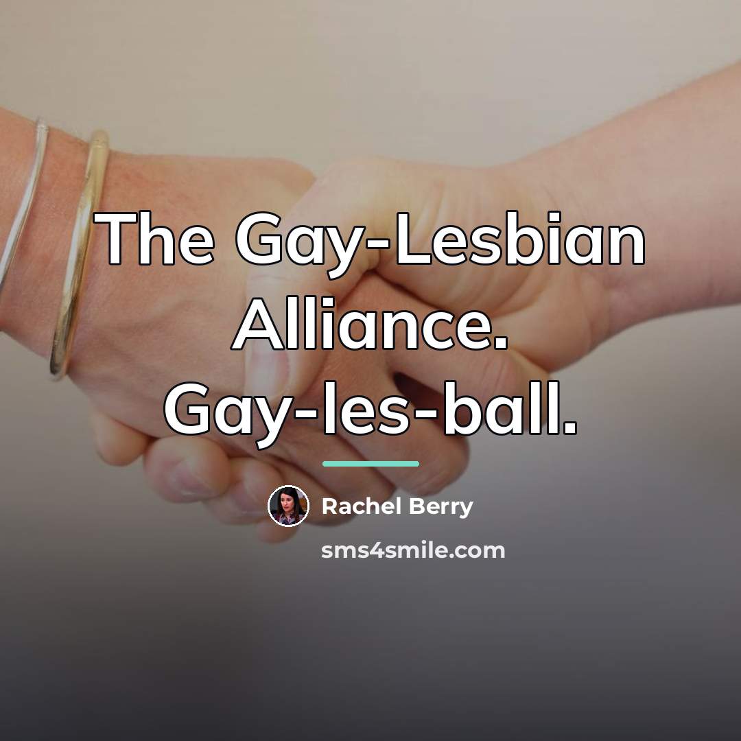 “The Gay-Lesbian Alliance. Gay-les-ball.…” quote by Rachel Berry