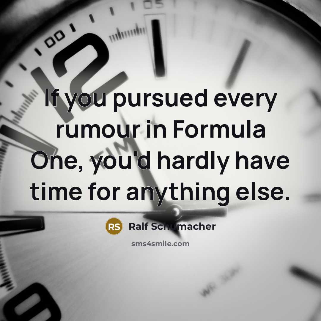 “If you pursued every rumour in Formula One, you'd hardly…” quote by Ralf Schumacher