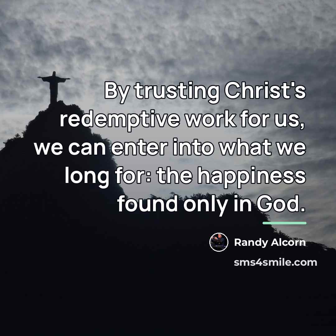 “By trusting Christ's redemptive work for us, we can enter…” quote by Randy Alcorn