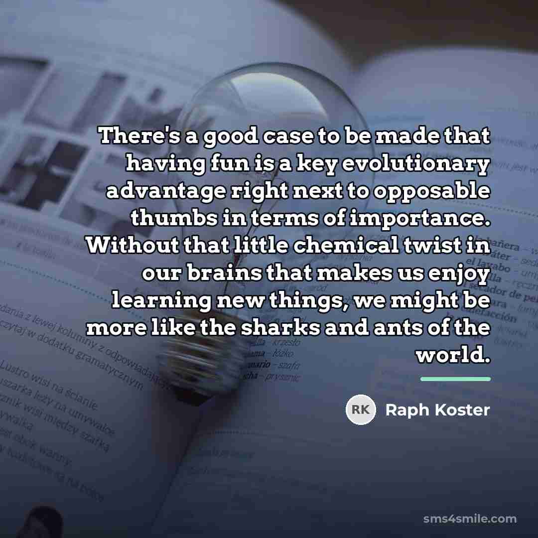 “There's a good case to be made that having fun…” quote by Raph Koster