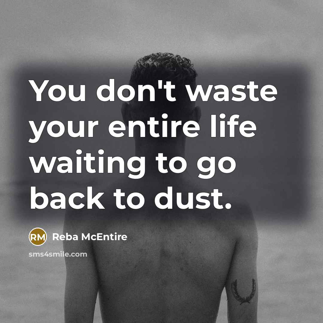 “You don't waste your entire life waiting to go back…” quote by Reba McEntire
