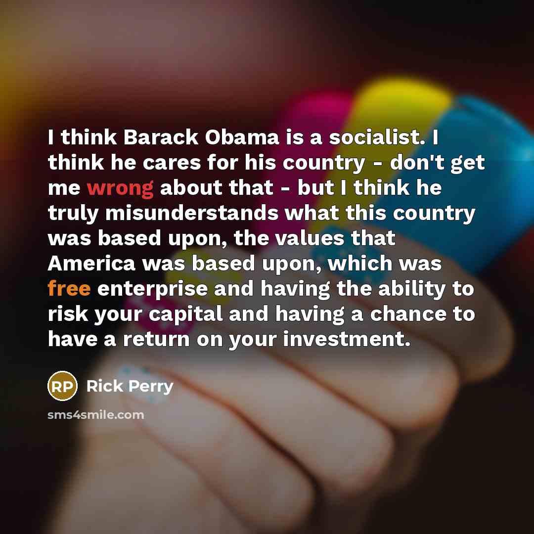“I think Barack Obama is a socialist. I think he…” quote by Rick Perry