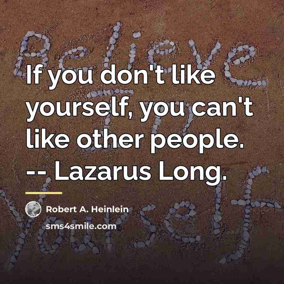 “If you don't like yourself, you can't like other people.…” quote by Robert A. Heinlein