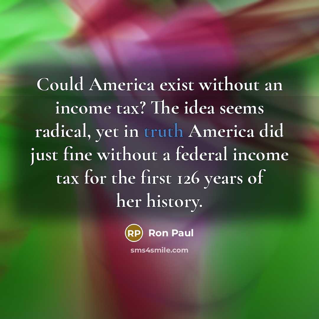 “Could America exist without an income tax? The idea seems…” quote by Ron Paul