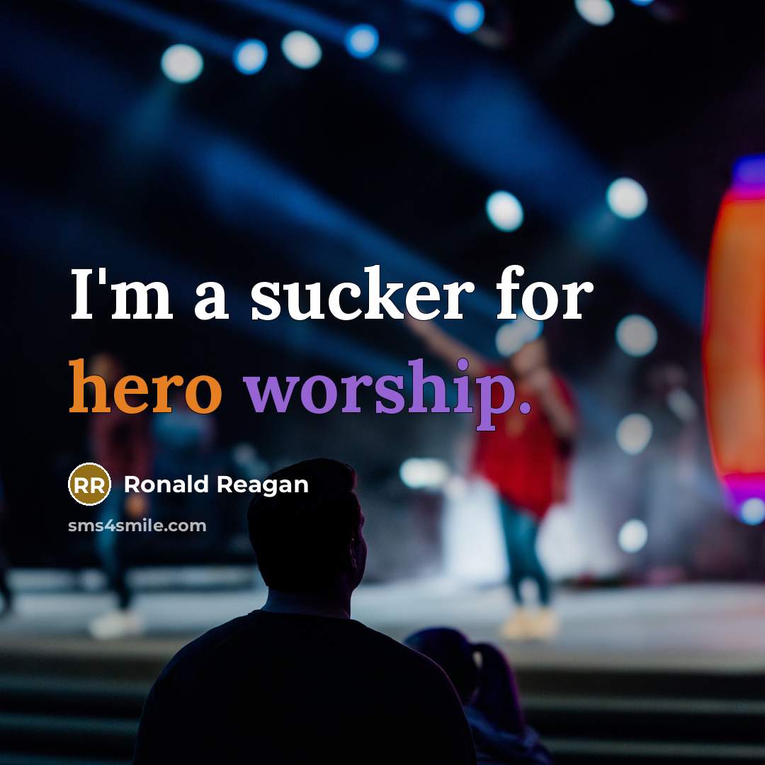 “I'm a sucker for hero worship.…” quote by Ronald Reagan