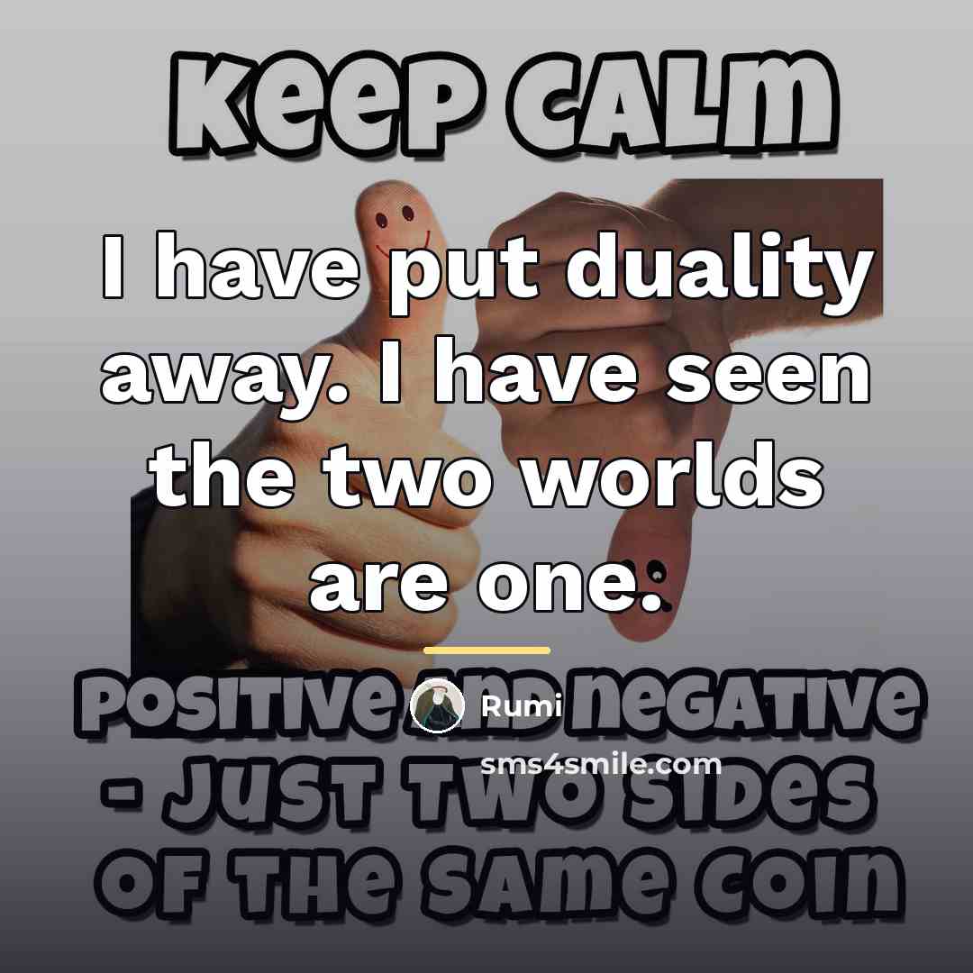 “I have put duality away. I have seen the two…” quote by Rumi