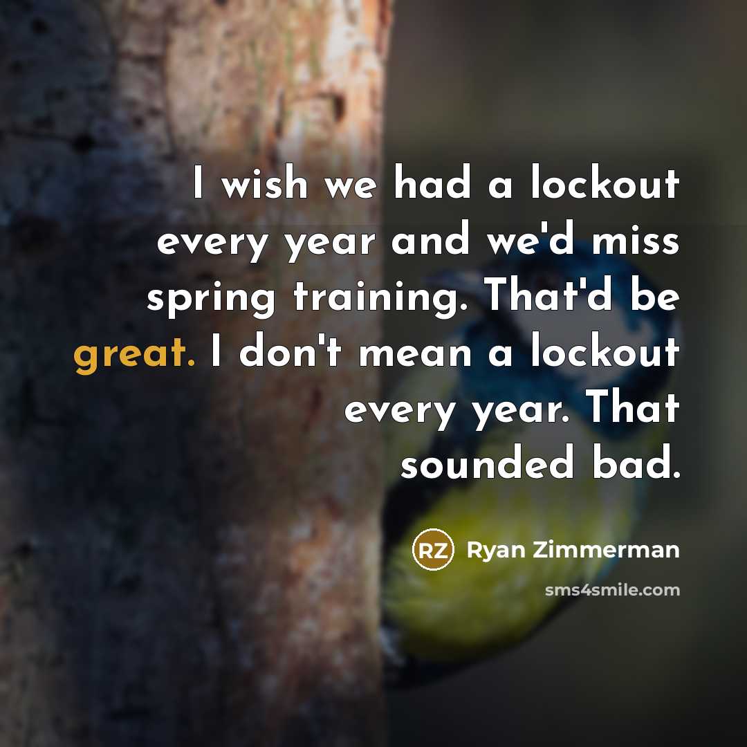 “I wish we had a lockout every year and we'd…” quote by Ryan Zimmerman