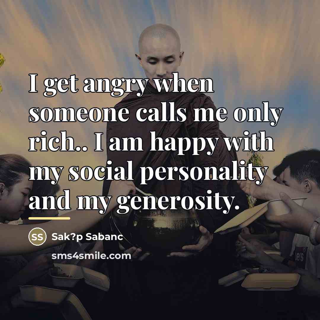 “I get angry when someone calls me only rich.. I…” quote by Sak?p Sabanc