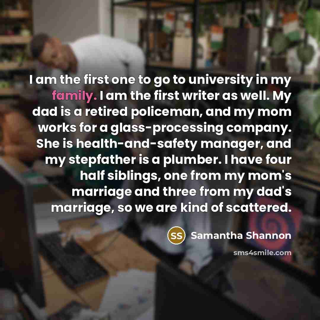 “I am the first one to go to university in…” quote by Samantha Shannon