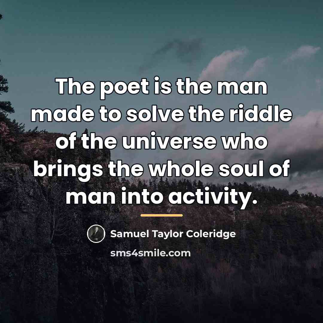 “The poet is the man made to solve the riddle…” quote by Samuel Taylor Coleridge