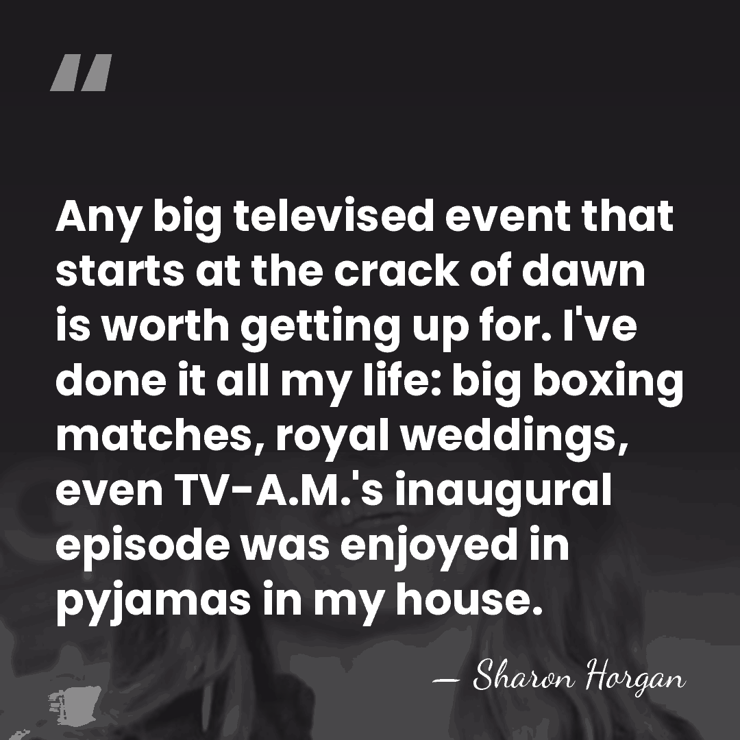 Any big televised event that starts at the crack of dawn is&hellip; - Sharon Horgan