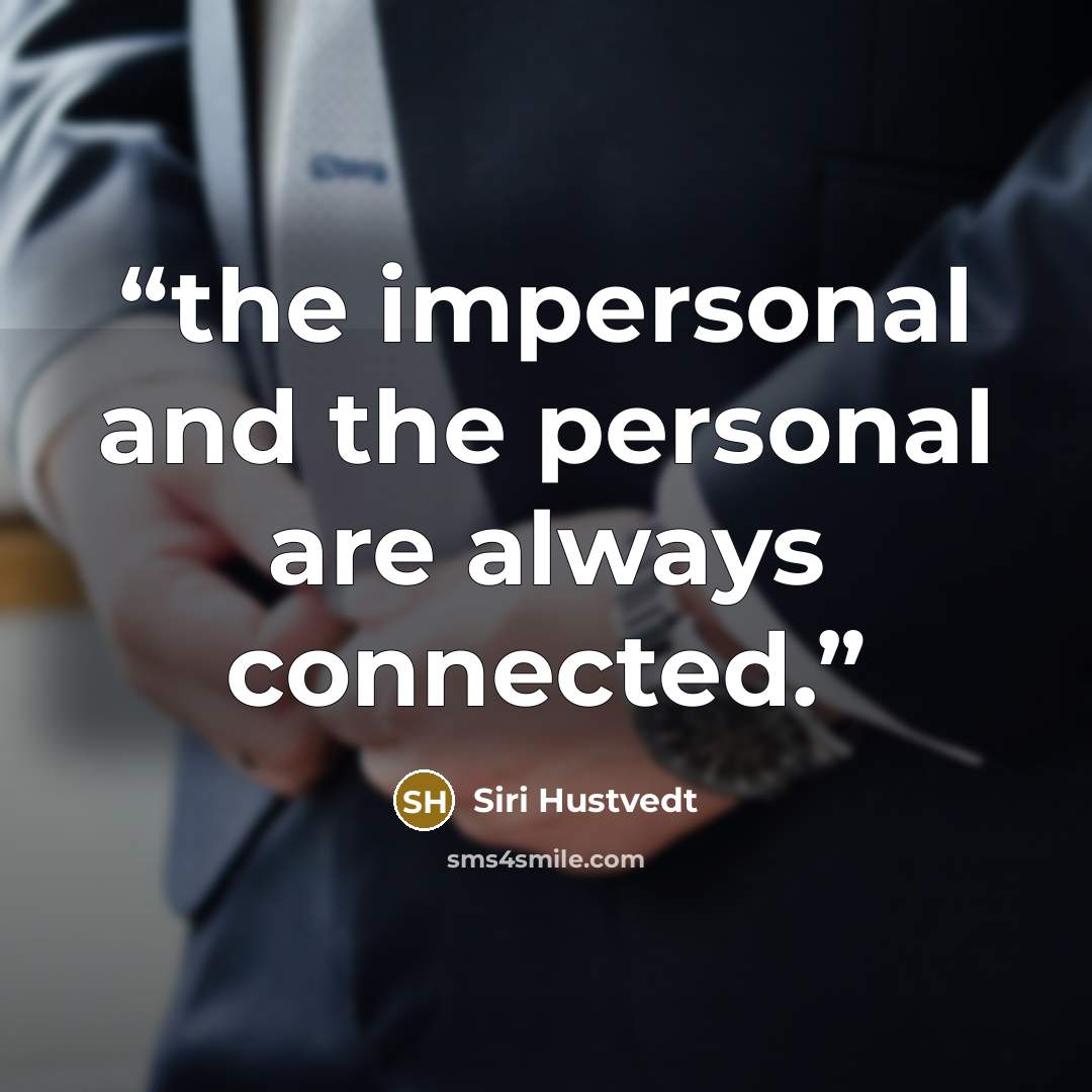 “the impersonal and the personal are always connected.” quote by Siri Hustvedt