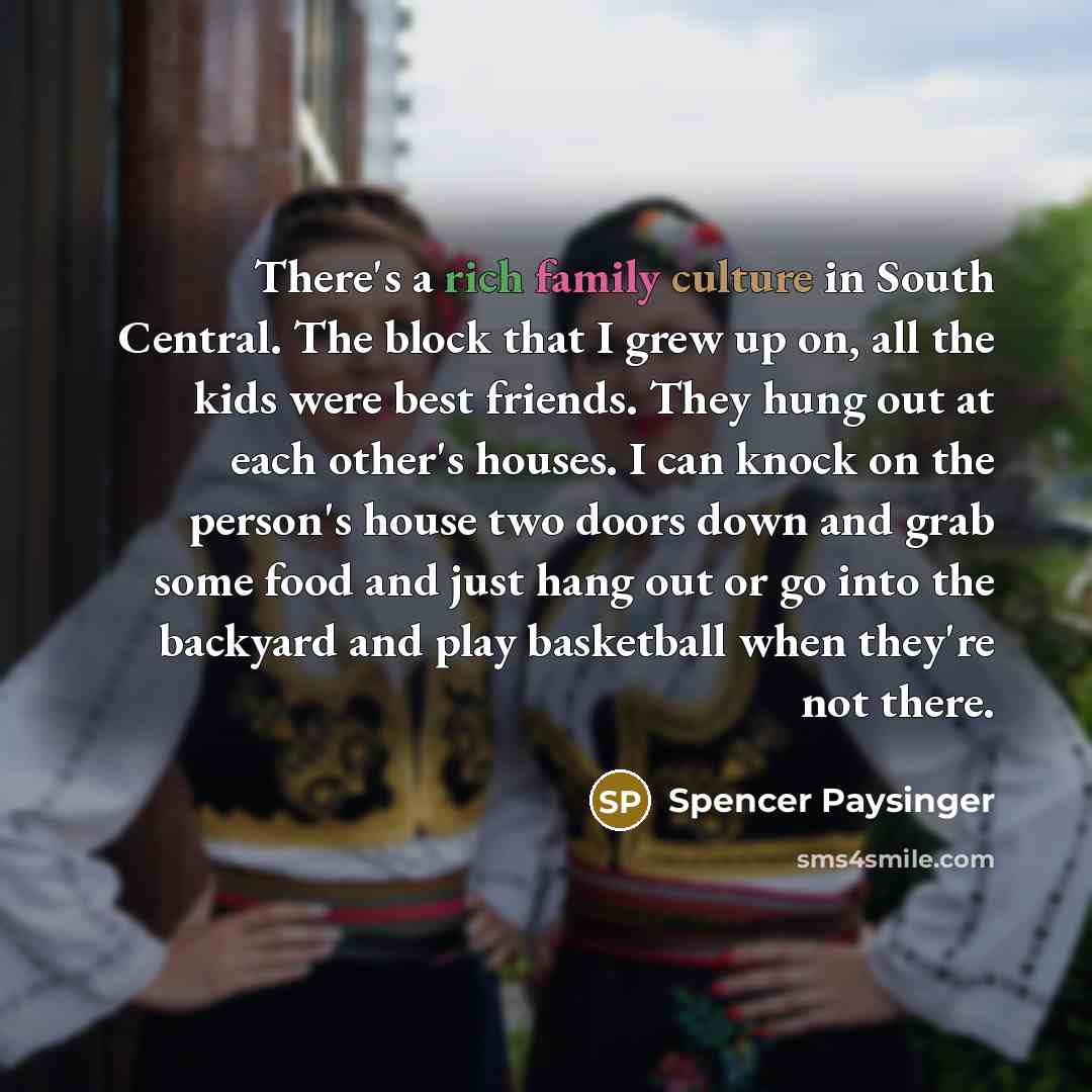 “There's a rich family culture in South Central. The block…” quote by Spencer Paysinger