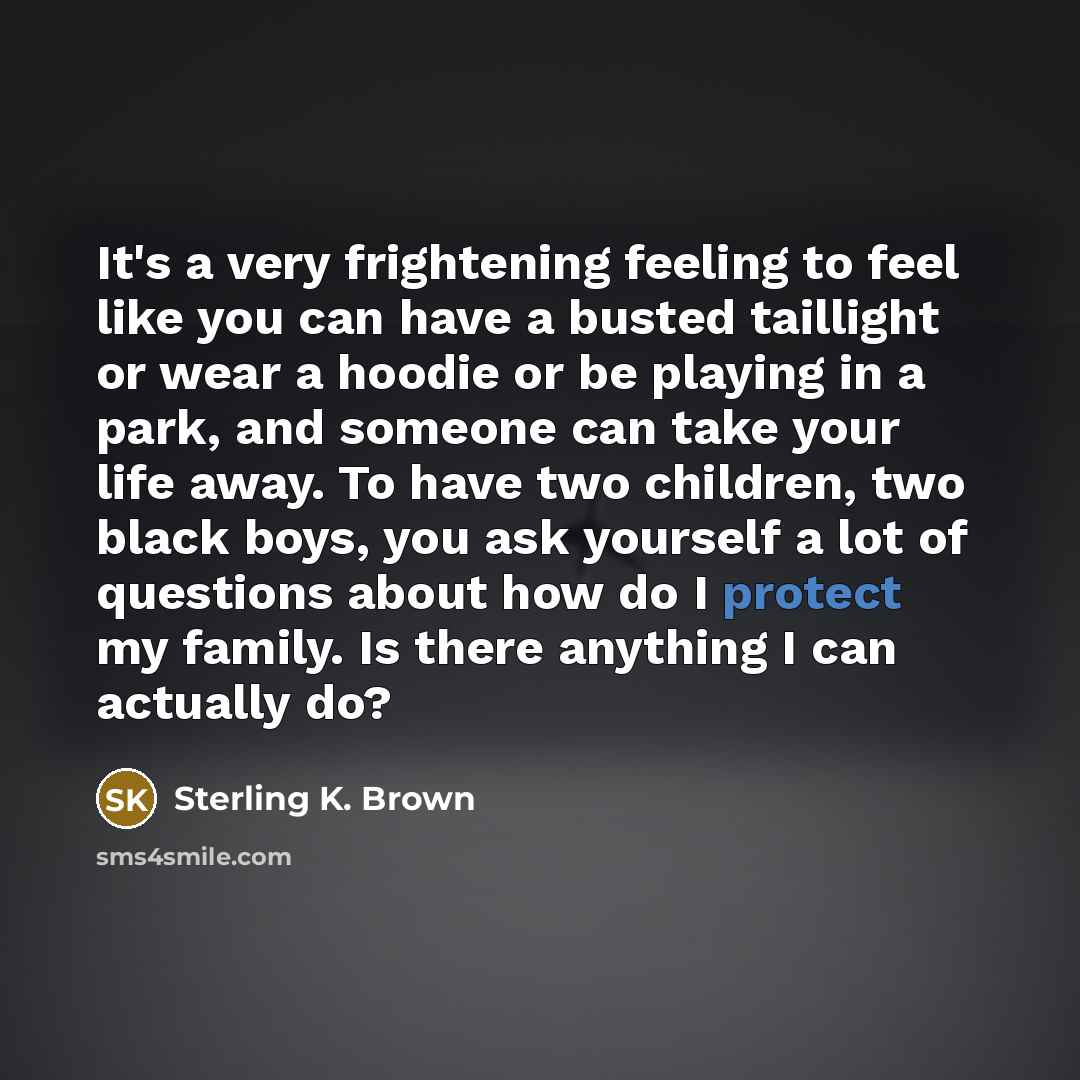 “It's a very frightening feeling to feel like you can…” quote by Sterling K. Brown