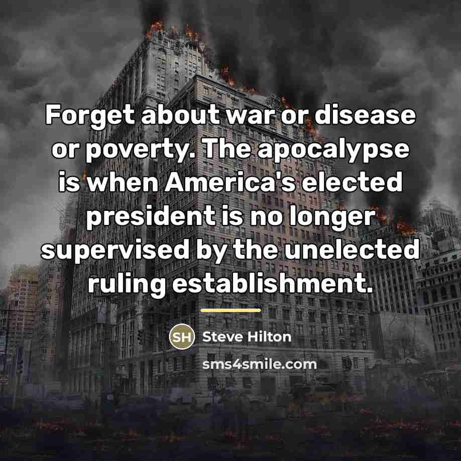“Forget about war or disease or poverty. The apocalypse is…” quote by Steve Hilton