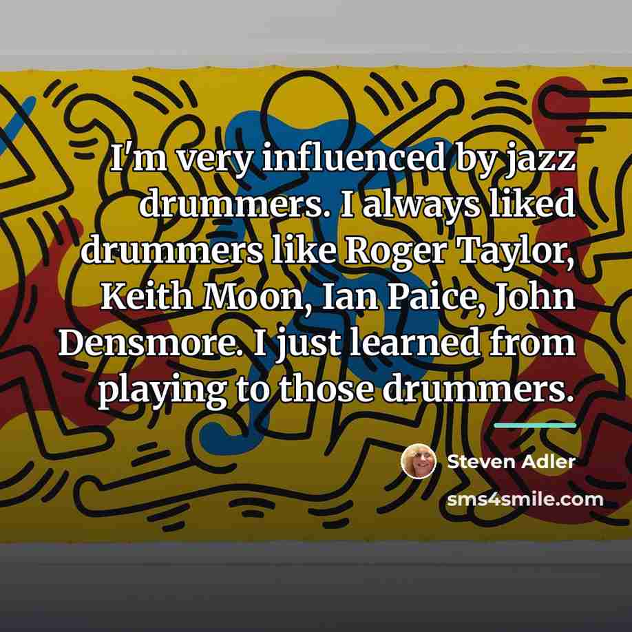 “I'm very influenced by jazz drummers. I always liked drummers…” quote by Steven Adler