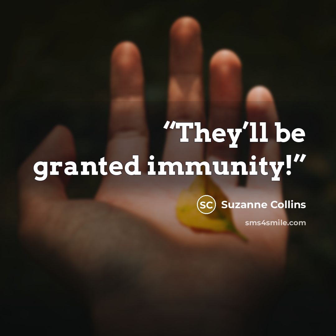 “They’ll be granted immunity!” quote by Suzanne Collins