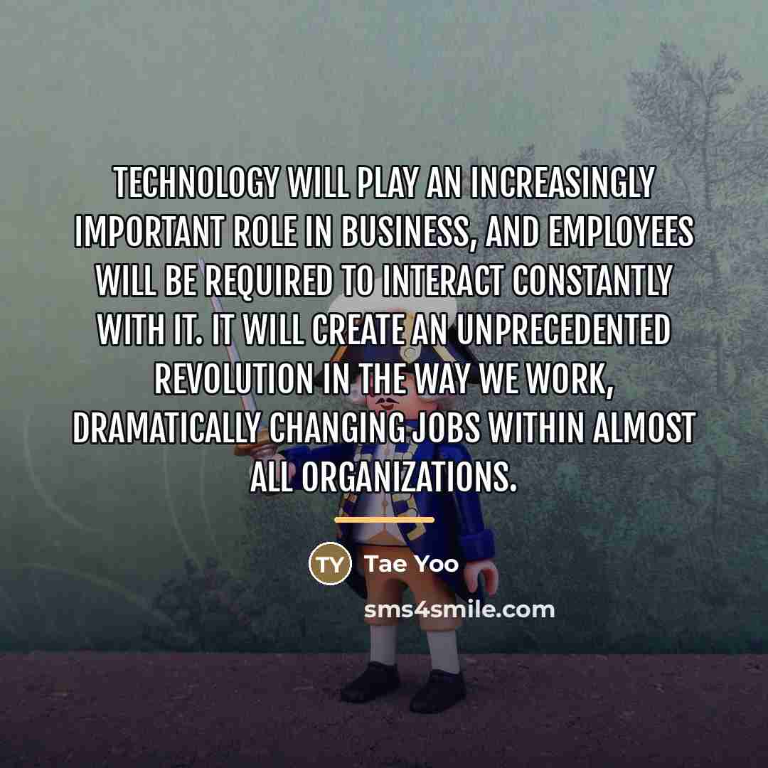 “Technology will play an increasingly important role in business, and…” quote by Tae Yoo