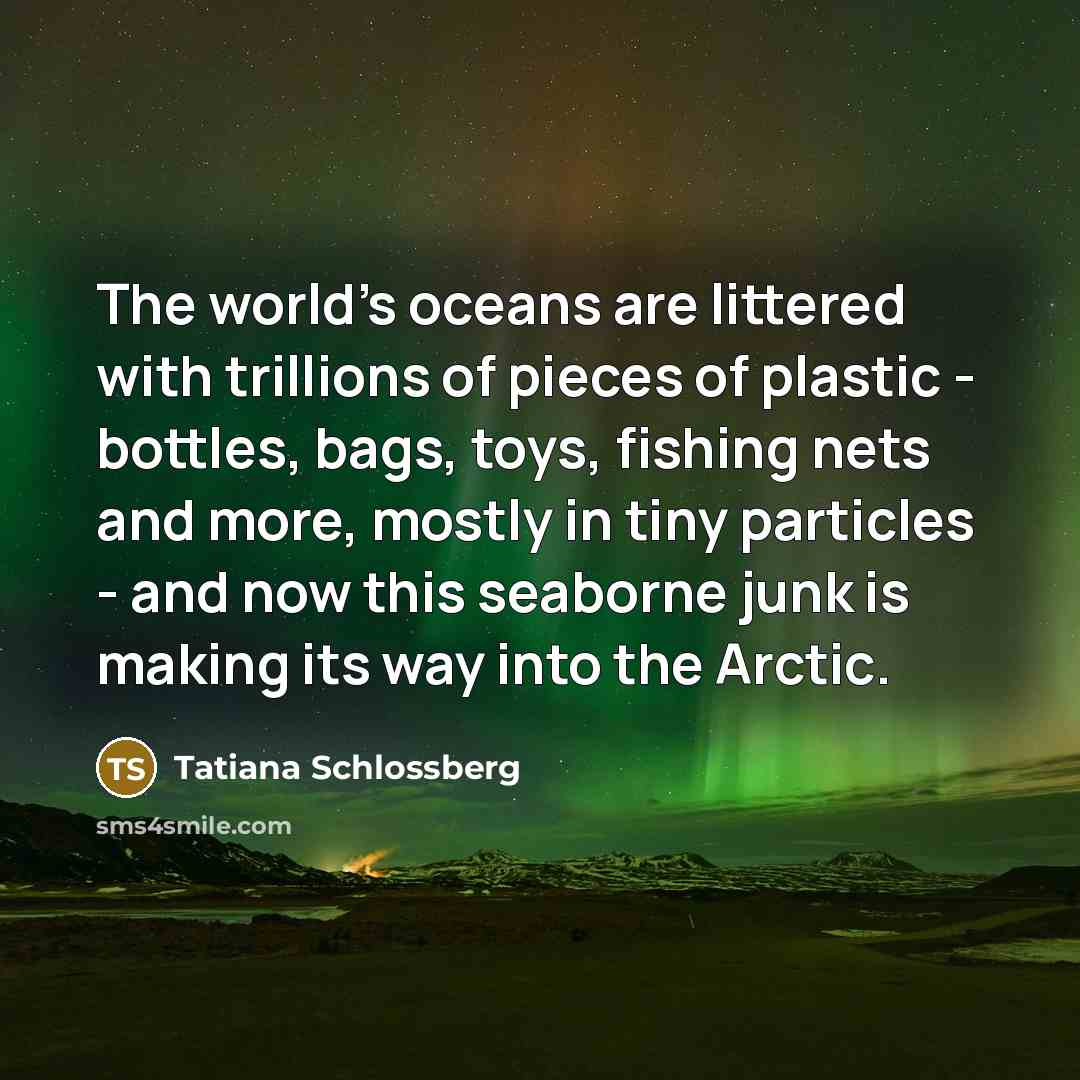 “The world's oceans are littered with trillions of pieces of…” quote by Tatiana Schlossberg
