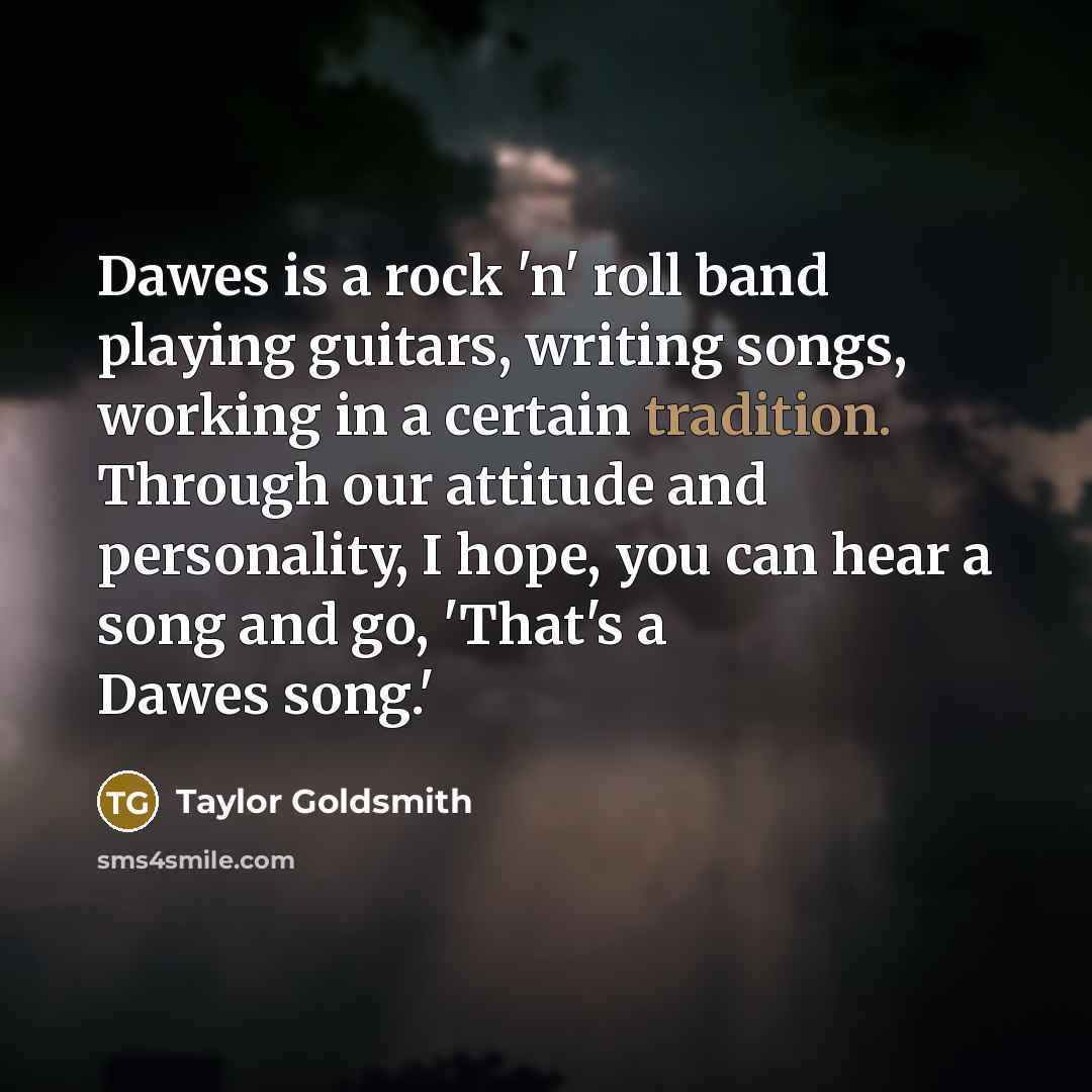“Dawes is a rock 'n' roll band playing guitars, writing…” quote by Taylor Goldsmith