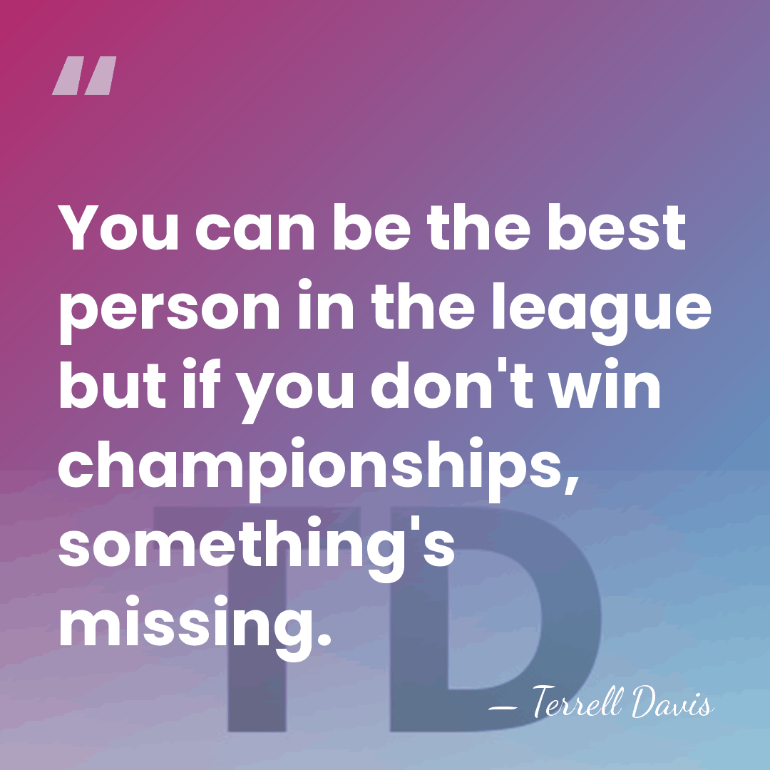 You can be the best person in the league but if you&hellip; - Terrell Davis