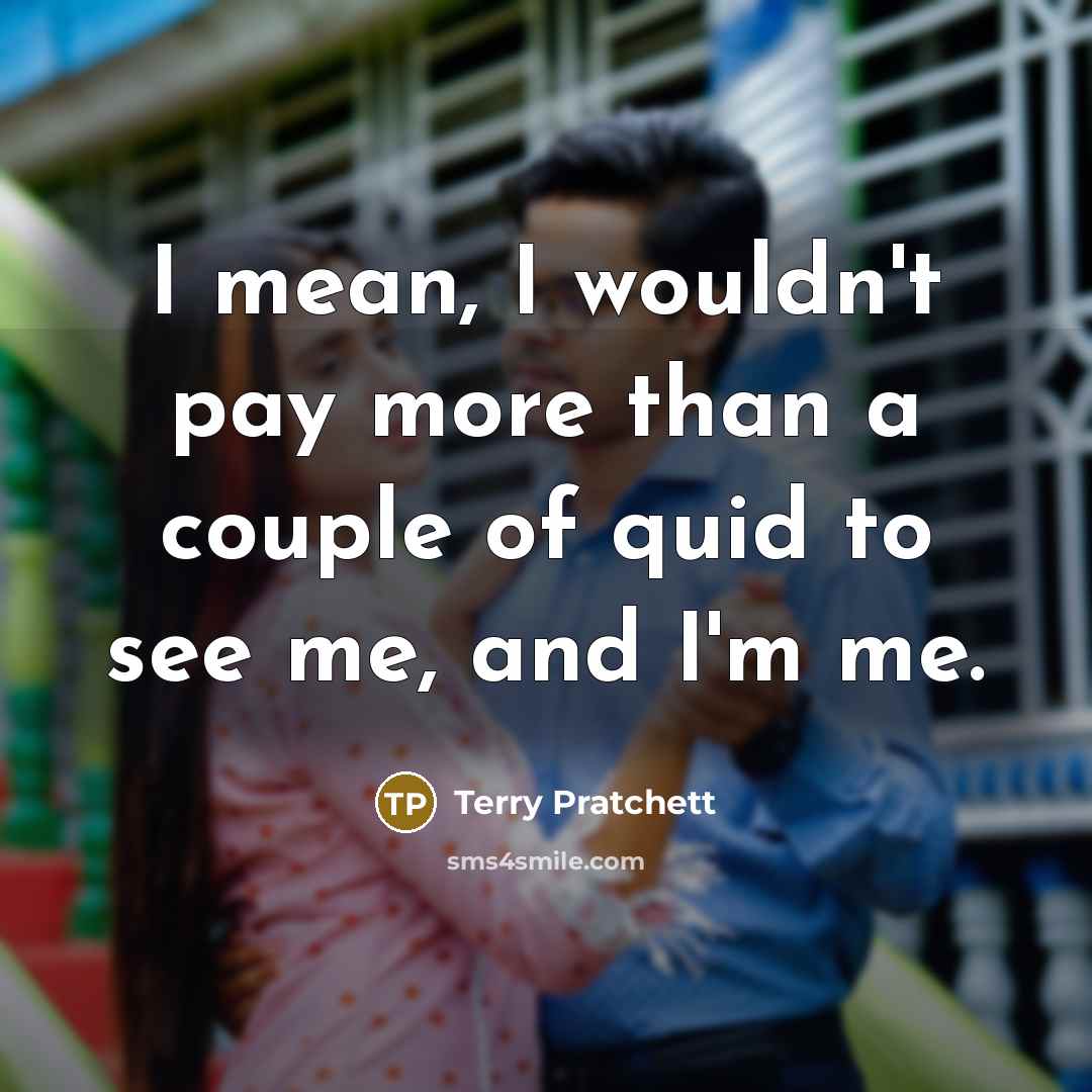 “I mean, I wouldn't pay more than a couple of…” quote by Terry Pratchett