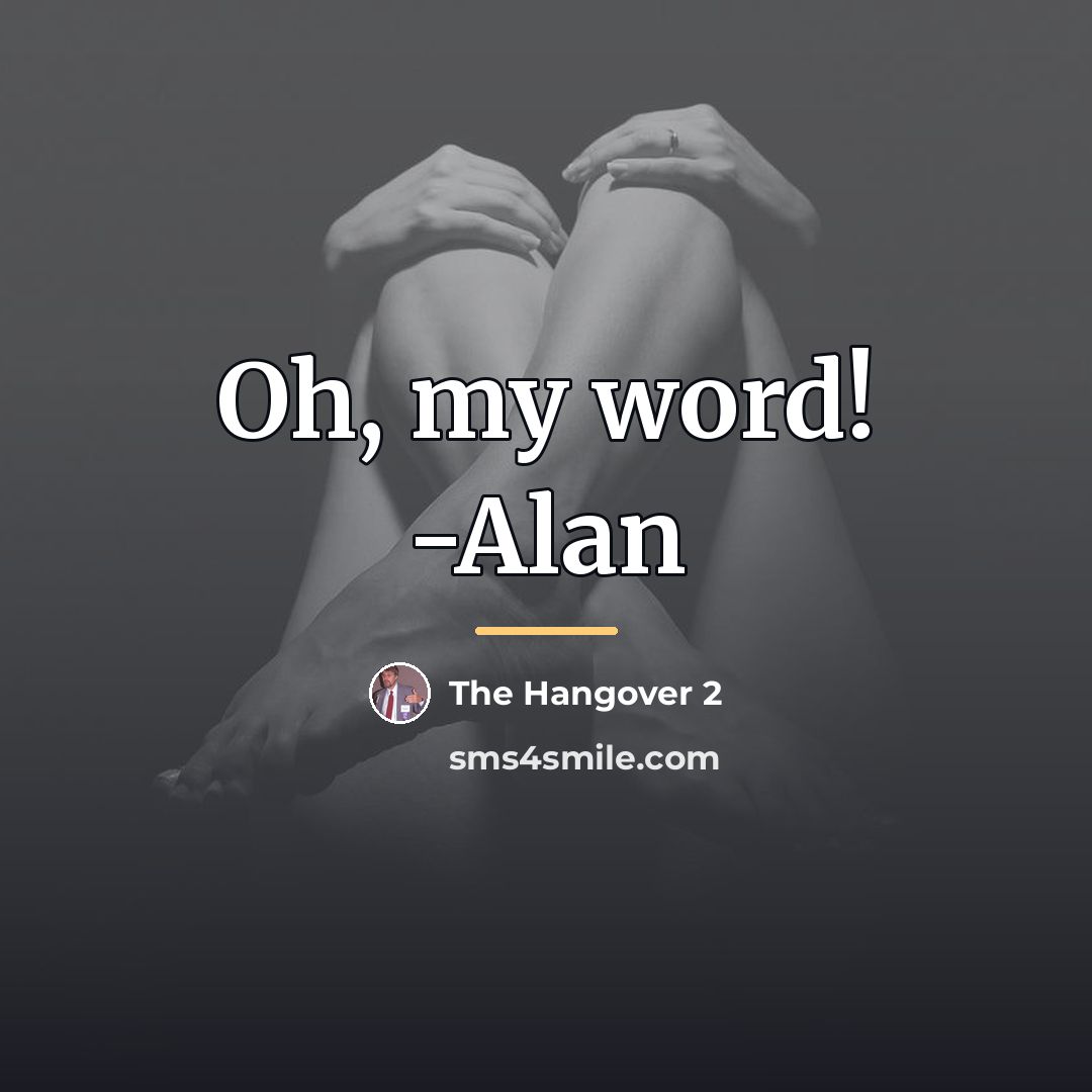 “Oh, my word! -Alan…” quote by The Hangover 2