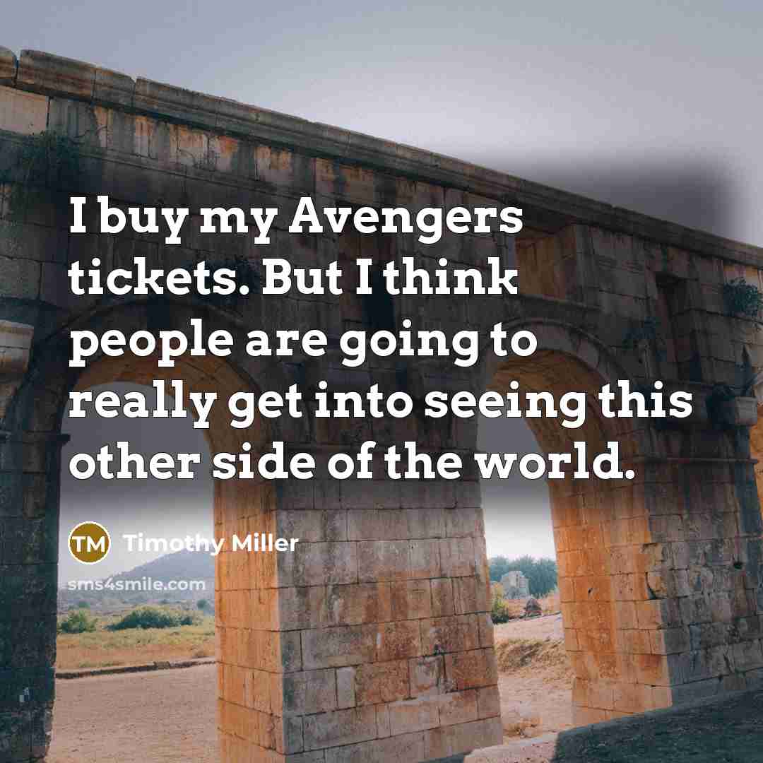“I buy my Avengers tickets. But I think people are…” quote by Timothy Miller
