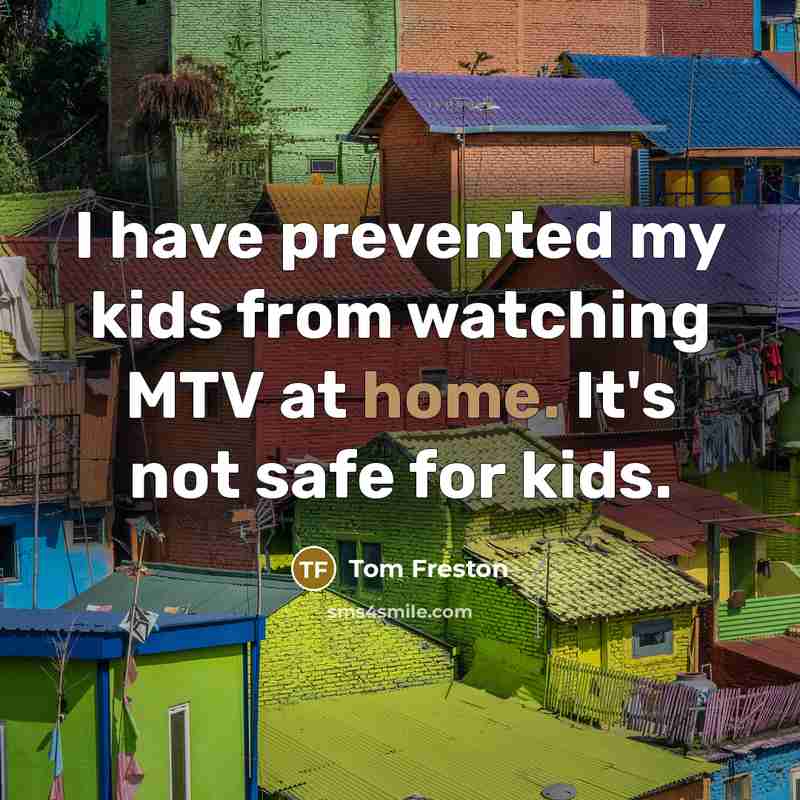 “I have prevented my kids from watching MTV at home.…” quote by Tom Freston