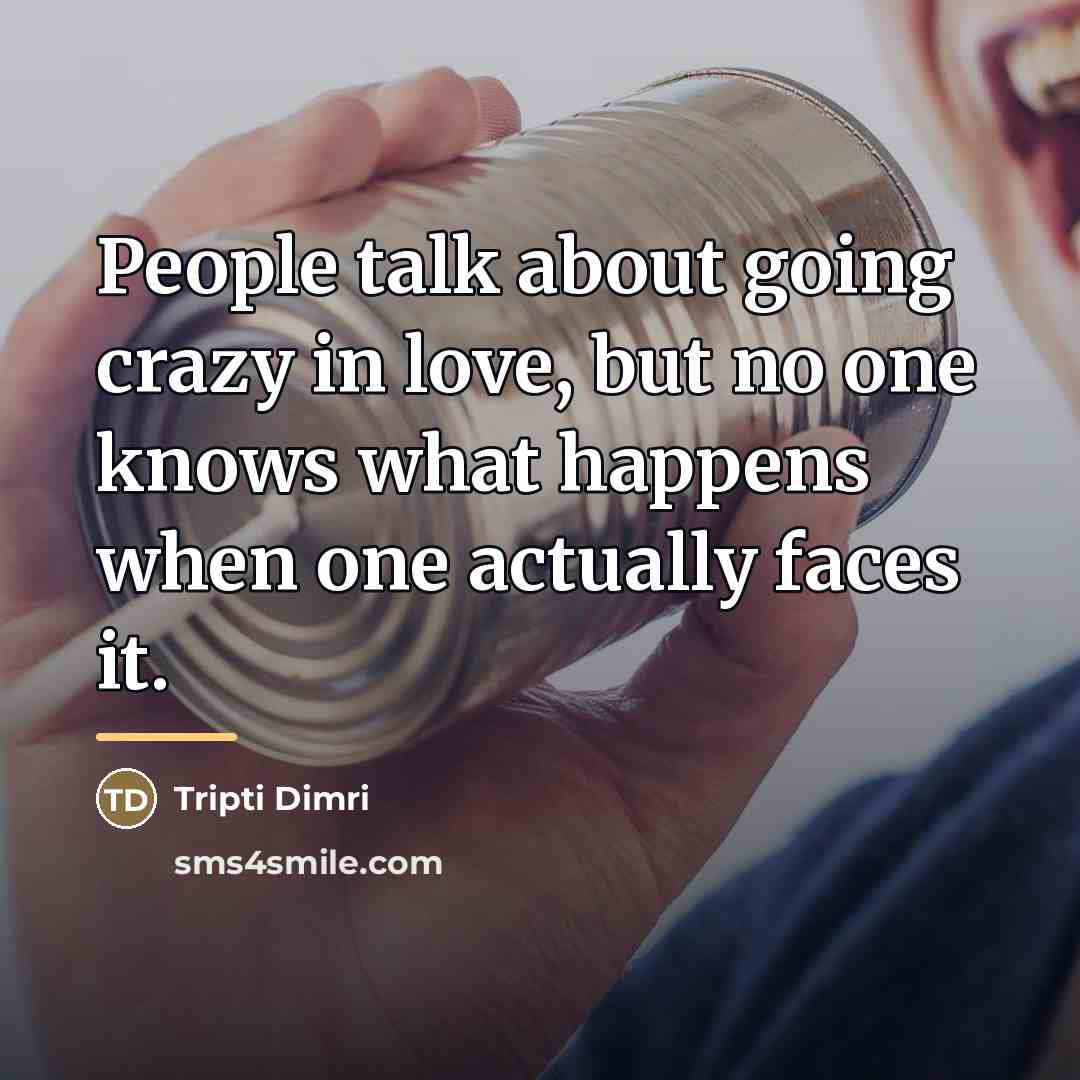 “People talk about going crazy in love, but no one…” quote by Tripti Dimri