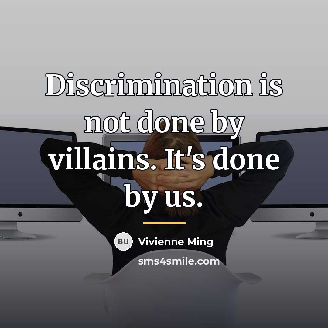 “Discrimination is not done by villains. It's done by us.…” quote by Vivienne Ming