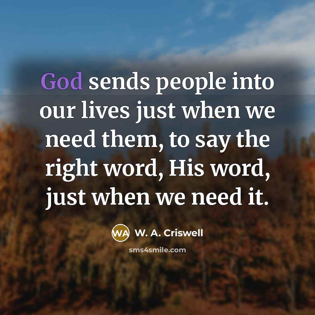 “God sends people into our lives just when we need…” quote by W. A. Criswell