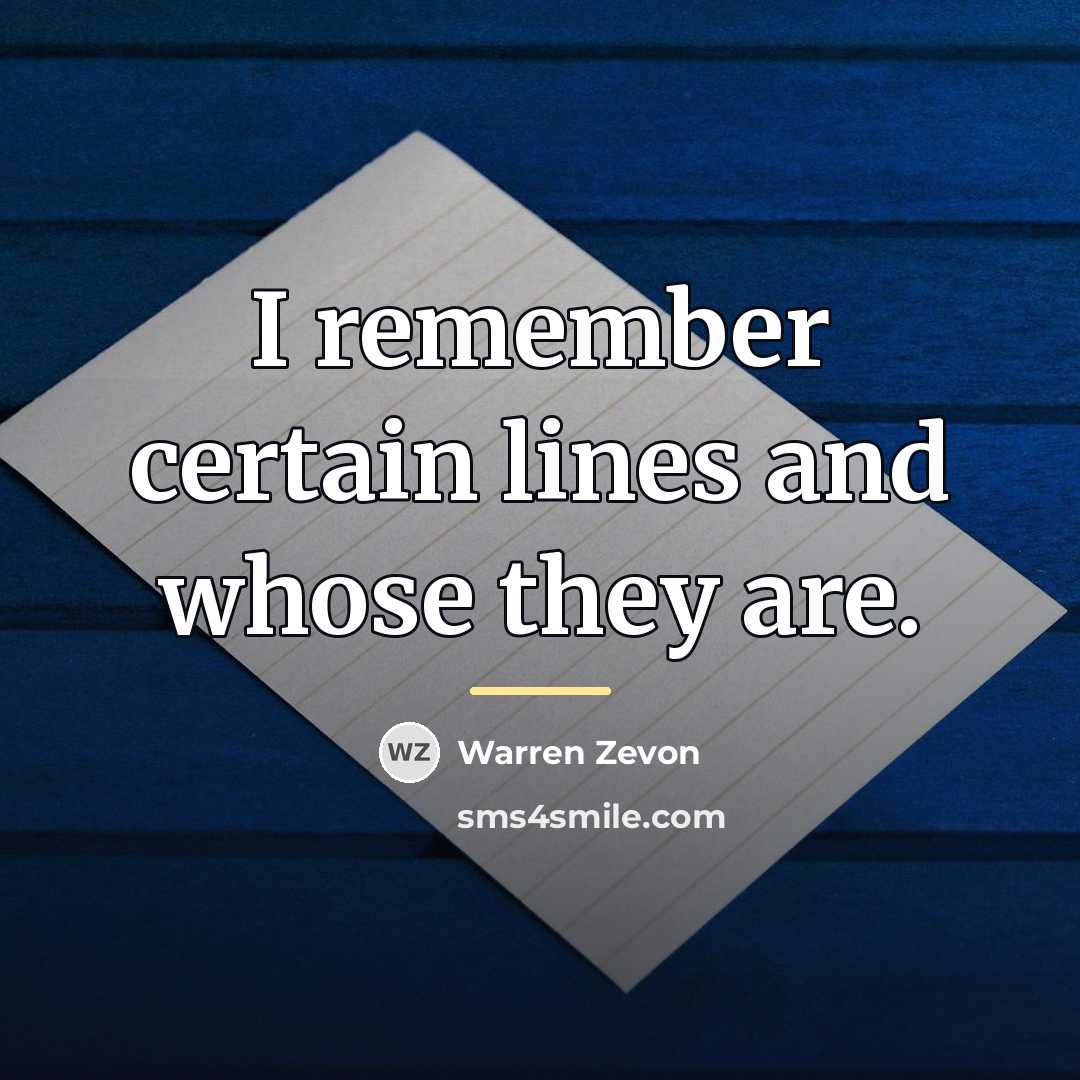 “I remember certain lines and whose they are.…” quote by Warren Zevon