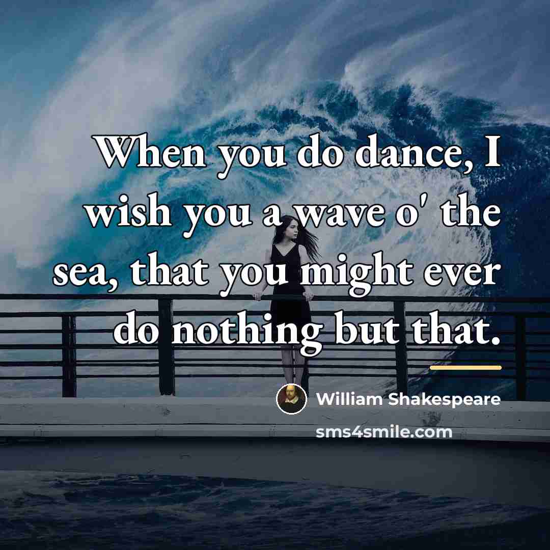 “When you do dance, I wish you a wave o'…” quote by William Shakespeare