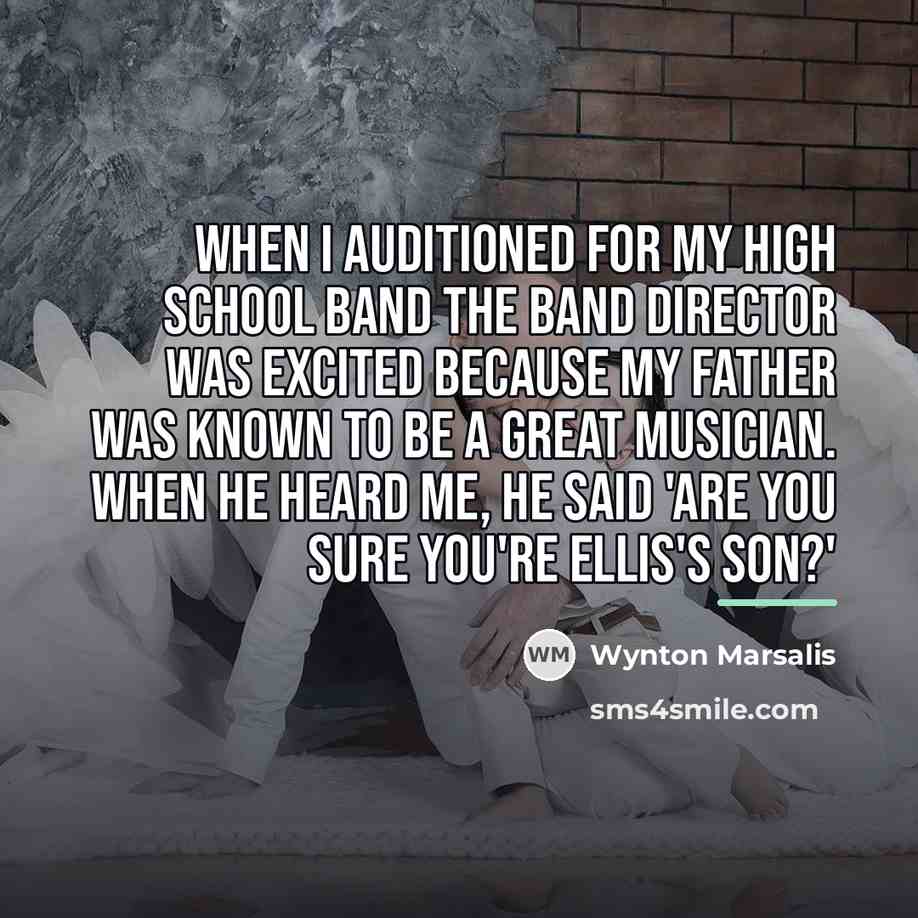 “When I auditioned for my high school band the band…” quote by Wynton Marsalis