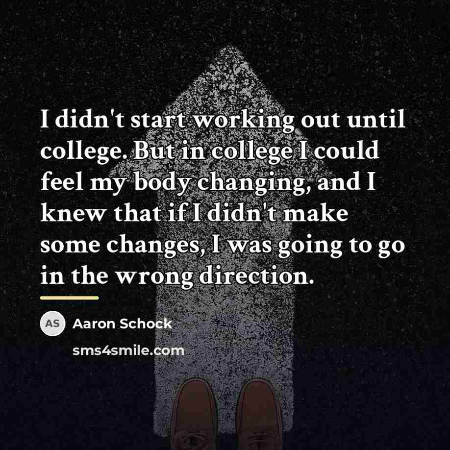 “I didn't start working out until college. But in college…” quote by Aaron Schock