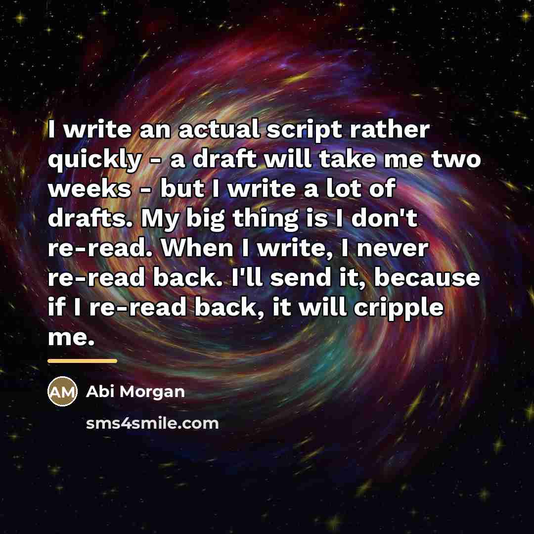 “I write an actual script rather quickly - a draft…” quote by Abi Morgan