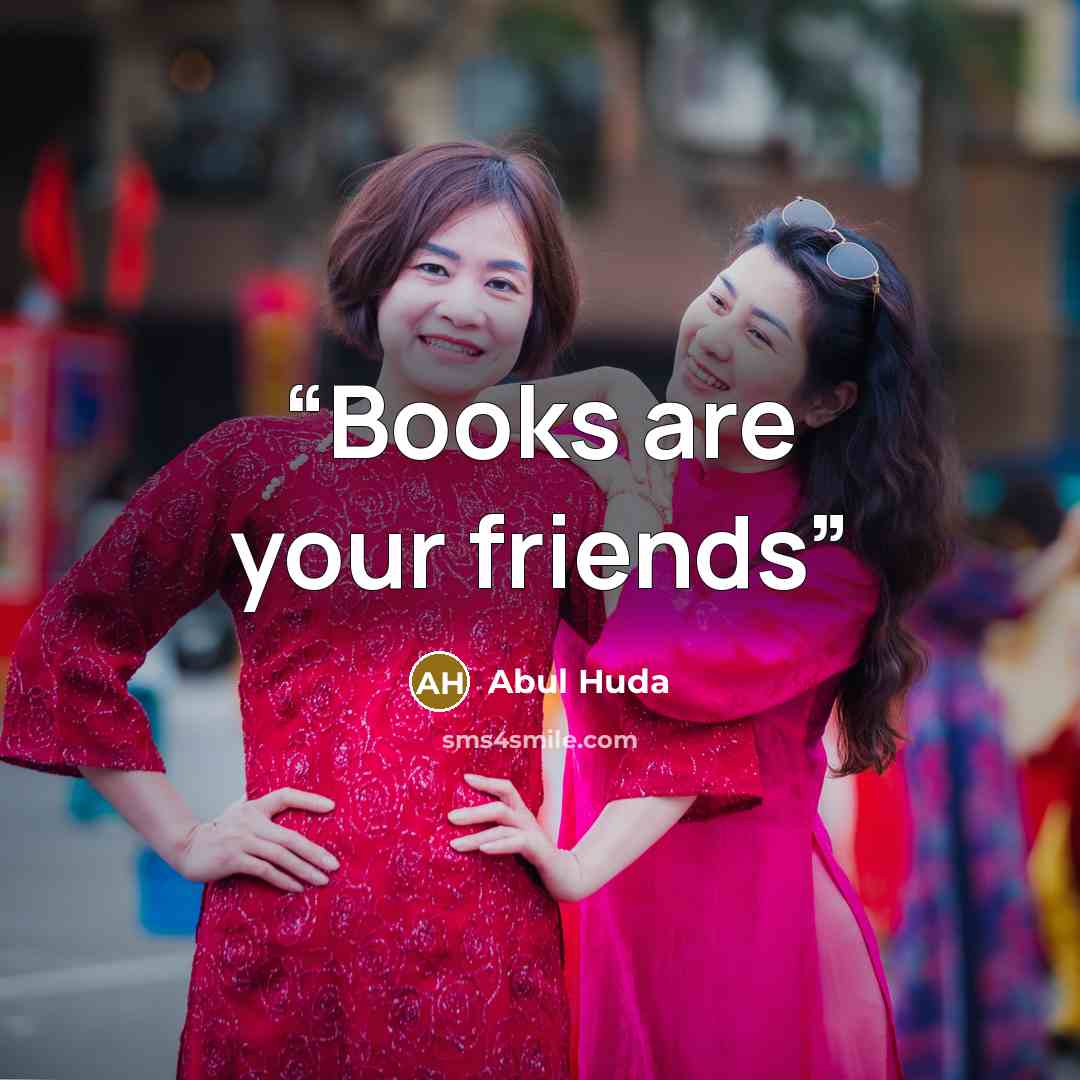 “Books are your friends” quote by Abul Huda