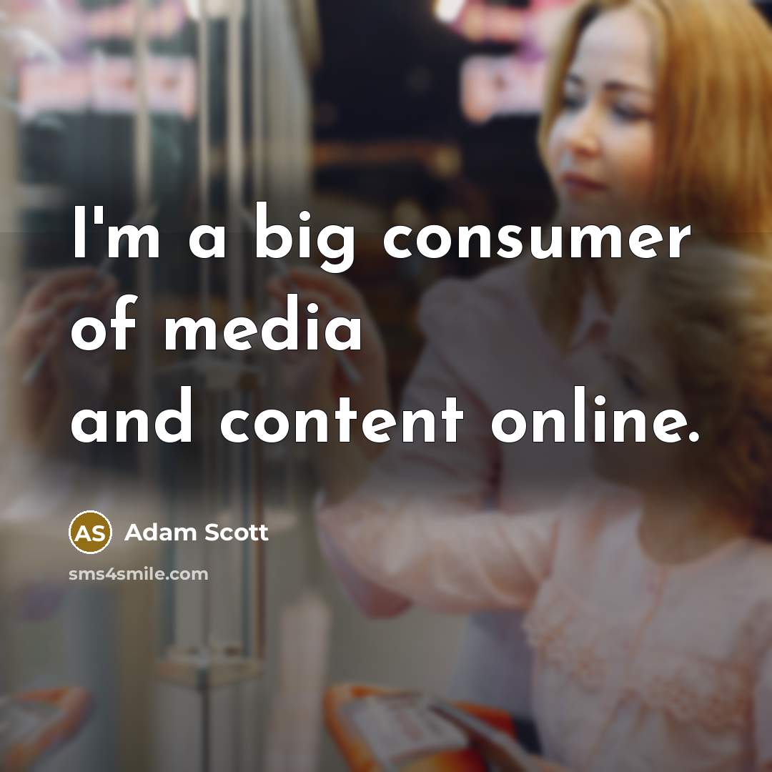 “I'm a big consumer of media and content online.…” quote by Adam Scott